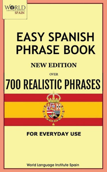 Easy Spanish Phrase Book New Edition: Over 700 Realistic Phrases For Everyday Use