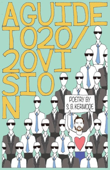 A Guide To 20/20 Vision: Poetry By S. B. Kermode