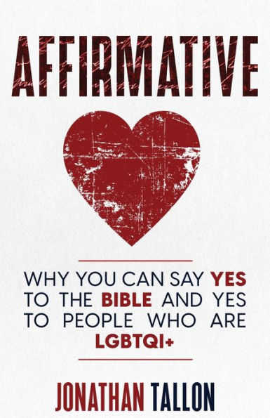 Affirmative: Why You Can Say Yes To The Bible And Yes To People Who Are Lgbtqi+