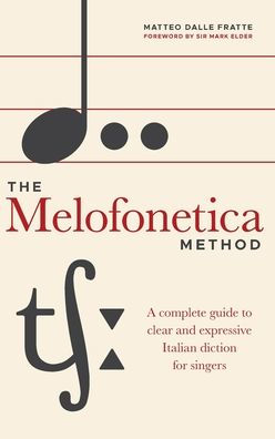 The Melofonetica Method: A Complete Guide To Clear And Expressive Italian Diction For Singers