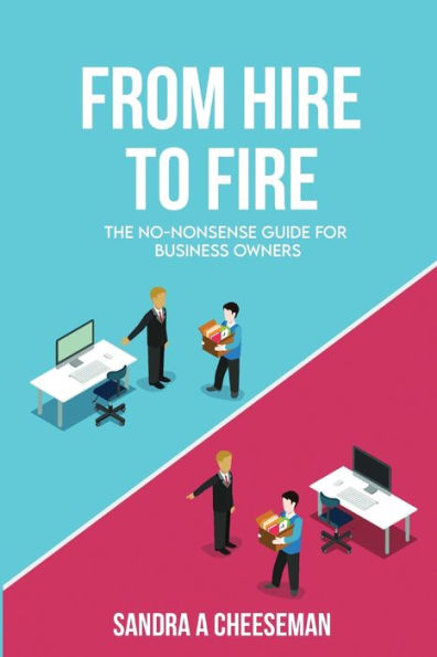 From Hire To Fire: The No-Nonsense Guide For Business Owners
