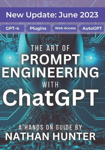 The Art Of Prompt Engineering With Chatgpt: A Hands-On Guide (Learn Ai Tools The Fun Way!)