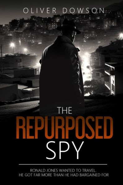 The Repurposed Spy: A Humourous And Fast-Paced Novel Of Adventure And Espionage