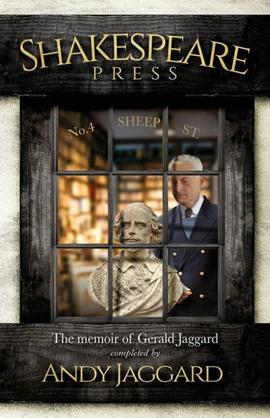 Shakespeare Press - The Memoir Of Gerald Jaggard: The Legacy Of An Antiquarian Bookshop Family, Genealogy, Forgery, And The First Folio