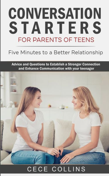 Conversation Starters For Parents Of Teens: Five Minutes To A Better Relationship. Advice And Questions To Establish A Stronger Connection And Enhance Communication With Your Teenager
