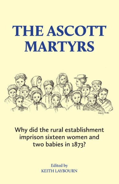 Los mártires de Ascott: ¿Por qué el establishment rural encarceló a dieciséis mujeres y dos bebés en 1873?