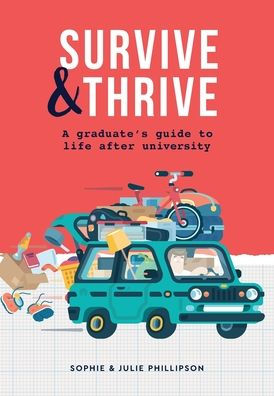 Survive & Thrive: A Graduate’S Guide To Life After University (Careers, Life Skills, Budgeting, Wellbeing And More - The Perfect Graduation Gift For Students)