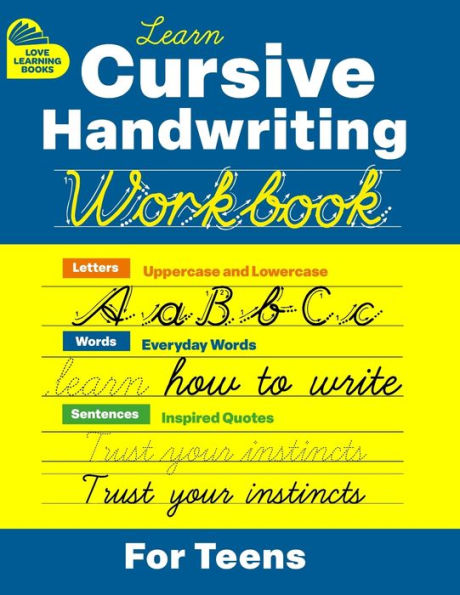 Cursive Handwriting Workbook For Teens: Learn To Write In Cursive Print (Practice Line Control And Master Penmanship With Letters, Words And ... Beginners, Kids Ages 6-12, And Young Adults
