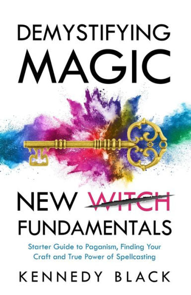 Demystifying Magic New Witch Fundamentals Starter Guide To Paganism, Finding Your Craft And The True Power Of Spell Casting