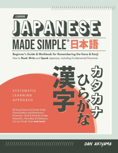 Japanese Made Simple (For Beginners) - The Workbook And Self Study Guide For Remembering The Kana And Kanji: Step-By-Step Tuition For Reading, Writing ... To Cut Out) (Japanese For Beginners)