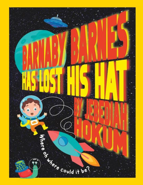 Barnaby Barnes Has Lost His Hat: A Very Silly Rhyming Story About The Power Of Imagination