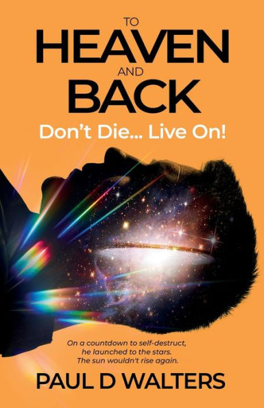 To Heaven And Back - Don'T Die... Live On!: A True Story Of Coma Survival, Near Death Experience And Living On With Disability