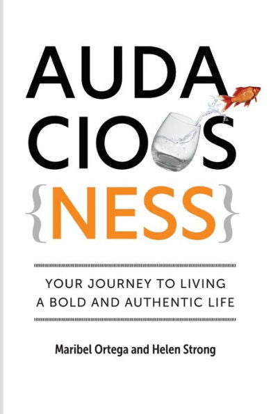 Audaciousness: Your Journey To Living A Bold And Authentic Life