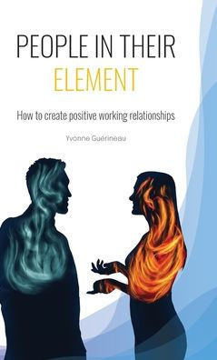 People In Their Element: How To Create Positive Working Relationships