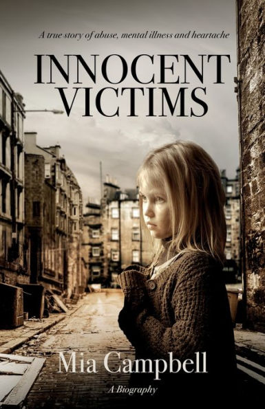 Innocent Victims: A True Story Of Abuse, Mental Illness And Heartache