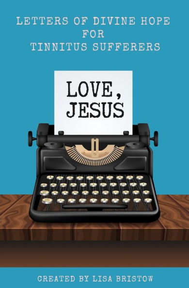 Love, Jesus: Letters Of Divine Hope For Tinnitus Sufferers