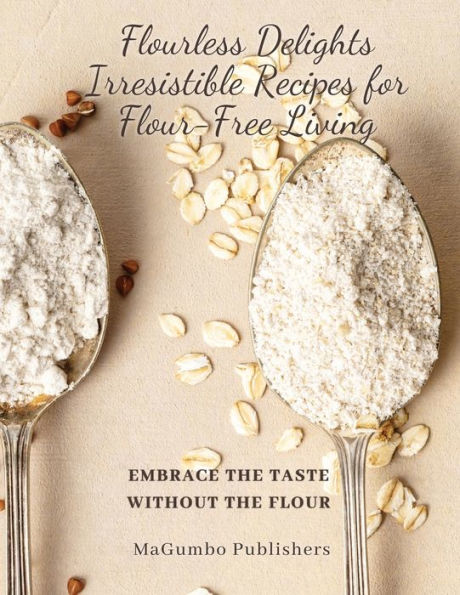 Flourless Delights: Embrace The Taste Without The Flour