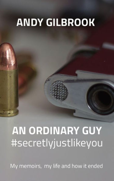 An Ordinary Guy #Secretlyjustlikeyou: My Memoirs, My Life And How It Ended