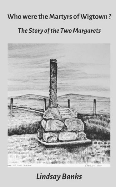 Who Were The Martyrs Of Wigtown?: The Story Of The Two Margarets