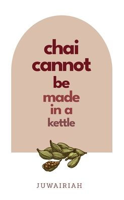 Chai Cannot Be Made In A Kettle: Poems Of Diaspora And Belonging