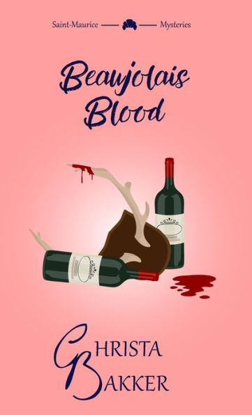 Beaujolais Blood: An Unputdownable Puzzle Of A Cozy Mystery (The Saint-Maurice Mysteries)