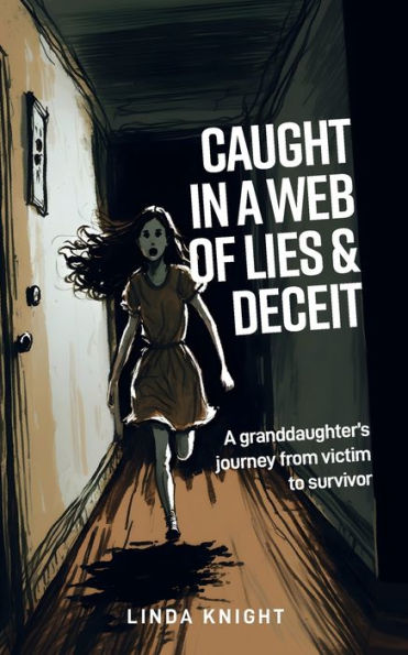 Caught In A Web Of Lies And Deceit: A Granddaughters Journey From Victim To Survivor
