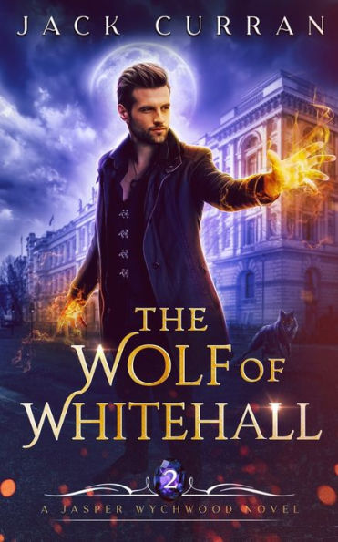 The Wolf Of Whitehall: An Urban Fantasy Adventure (Jasper Wychwood Chronicles)