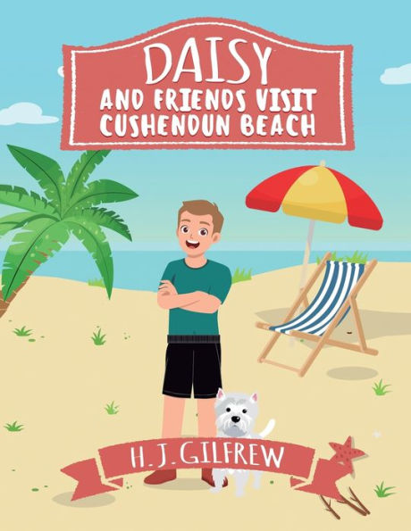 Daisy And Friends Visit Cushendun (Daisy Story): Join Us On This Sunny, Fun-Filled Day With Daisy And Her Friends As They Laugh, Play Games And Create ... Series, Read-Aloud, Life Lessons And More!")
