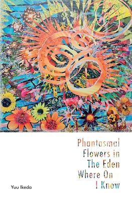Phantasmal Flowers In The Eden Where Only I Know