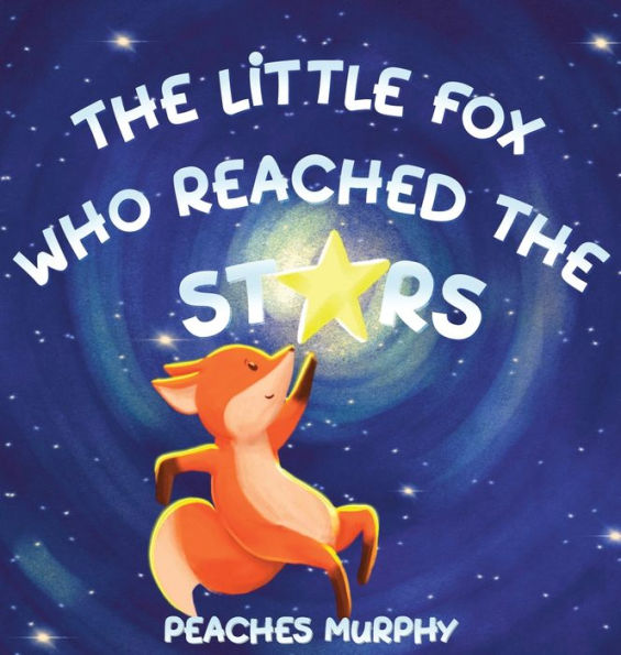 The Little Fox Who Reached The Stars: An Enchanting Picture Book For Ages 4-8 (Sammy And Comet)