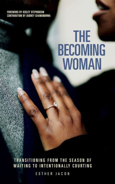 The Becoming Woman: Transitioning From The Season Of Waiting To Intentionally Courting