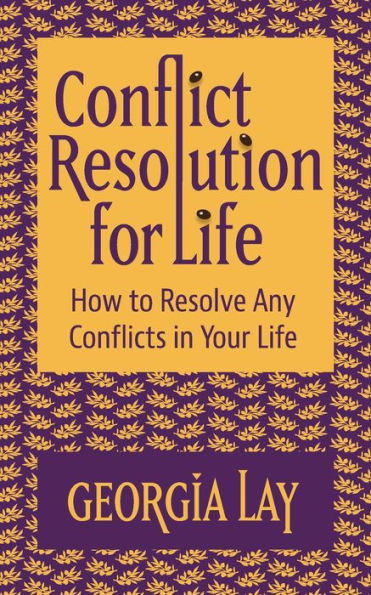 Conflict Resolution For Life: How To Resolve Any Conflicts In Your Life