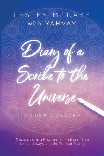 Diary Of A Scribe To The Universe: A Cosmic Accord (Lesley M. Kaye With Yahvay)