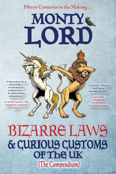Bizarre Laws & Curious Customs Of The Uk: The Compendium