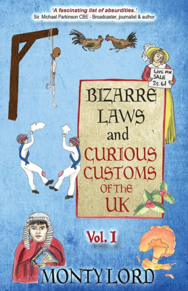 Bizarre Laws & Curious Customs Of The Uk: Volume 1