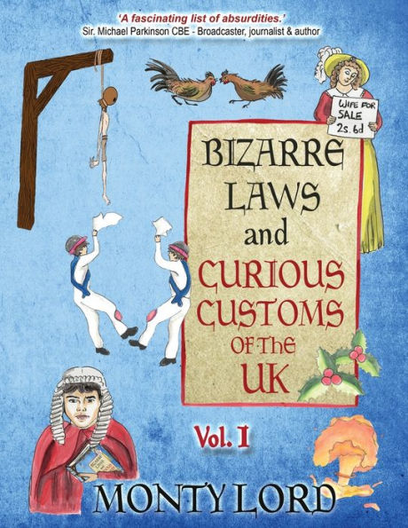 Bizarre Laws & Curious Customs Of The Uk: Volume 1