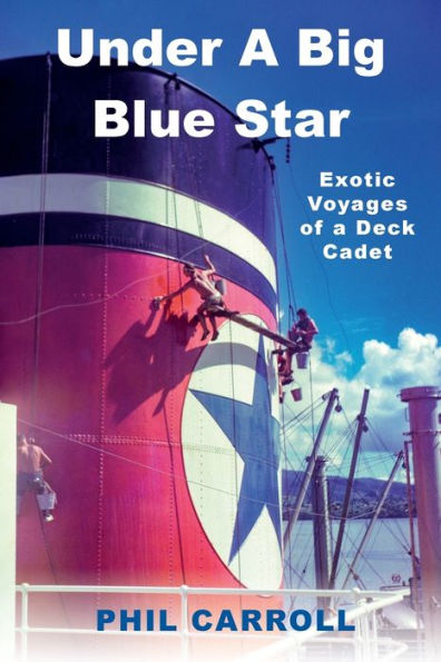 Under A Big Blue Star: Exotic Voyages Of A Deck Cadet