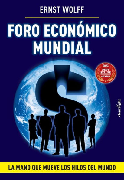 Foro Económico Mundial: La Mano Que Mueve Los Hilos Del Mundo (Spanish Edition)