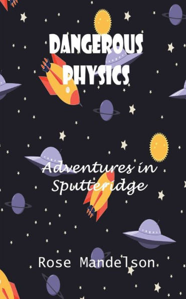 Dangerous Physics: Adventures In Sputteridge