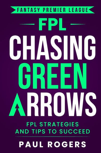 Fantasy Premier League: persiguiendo flechas verdes: estrategias y consejos de Fpl para tener éxito