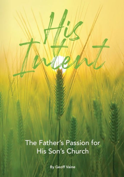 His Intent: The Father'S Passion For His Son'S Church