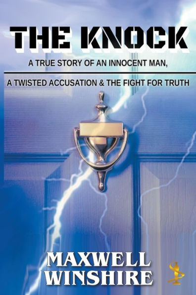 The Knock: A True Story Of An Innocent Man, A Twisted Accusation And The Fight For Truth