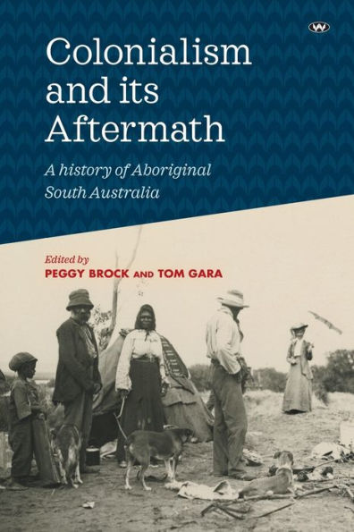 Colonialism and its Aftermath: A history of Aboriginal South Australia