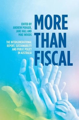 More Than Fiscal: The Intergenerational Report, Sustainability And Public Policy In Australia