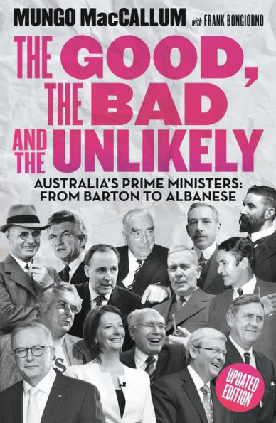 The Good, The Bad And The Unlikely: Australia'S Prime Ministers: From Barton To Albanese