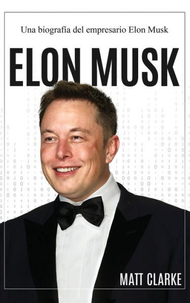 Elon Musk: Una Biografía Del Empresario Elon Musk (Spanish Edition)