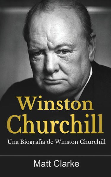 Winston Churchill: Una Biografía De Winston Churchill (Spanish Edition)