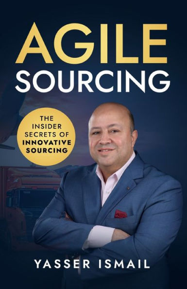 Agile Sourcing: The Insider Secrets Of Innovative Sourcing