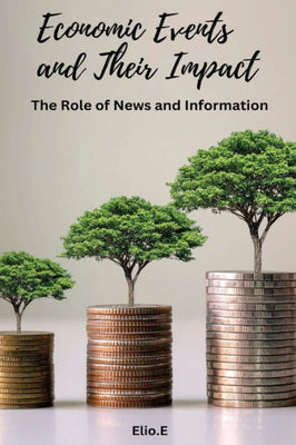 Economic Events And Their Impact The Role Of News And Information