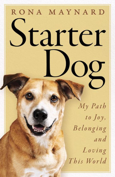 Starter Dog: My Path To Joy, Belonging And Loving This World